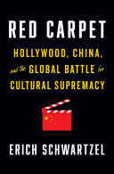 Red Carpet Hollywood China And The Global Battle For Cultural Supremacy Erich Schwartzel