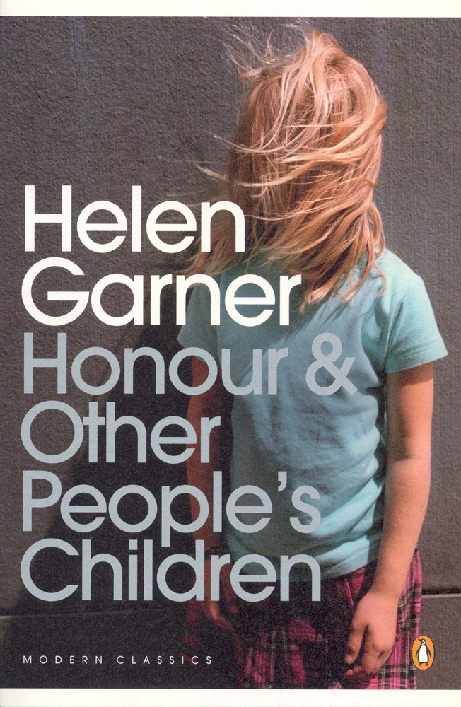 Honour Other Peoples Children Helen Garner