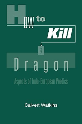 How To Kill A Dragon Aspects Of Indoeuropean Poetics Watkins