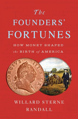 The Founders Fortunes How Money Shaped The Birth Of America Willard Sterne Randall