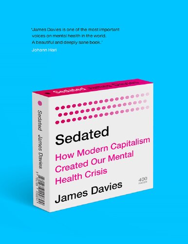 Sedated How Modern Capitalism Created Our Mental Health Crisis Main James Davies