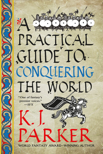A Practical Guide To Conquering The World First Edition K J Parker