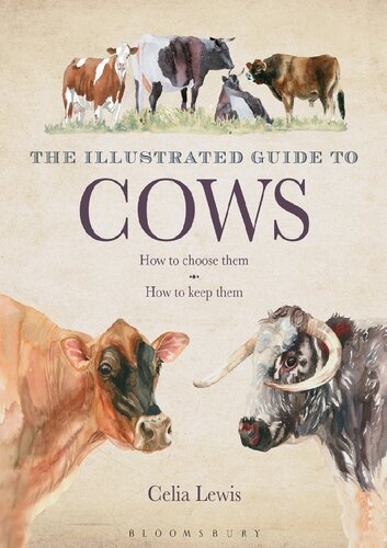 The Illustrated Guide To Cows How To Choose Them How To Keep Them Celia Lewis