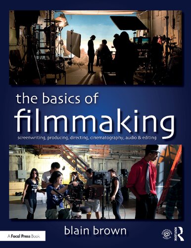 The Basics Of Filmmaking Screenwriting Producing Directing Cinematography Audio Editing 1st Edition Blain Brown