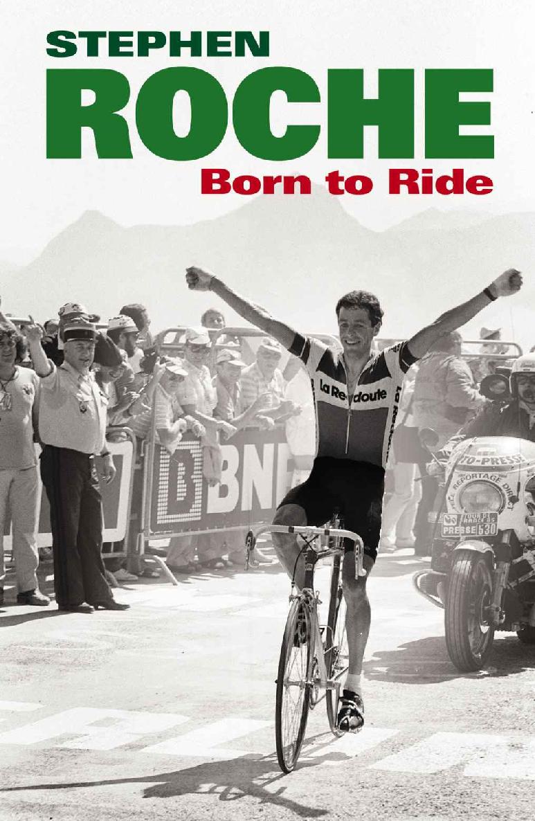 Born To Ride The Autobiography Of Stephen Roche Stephen Roche