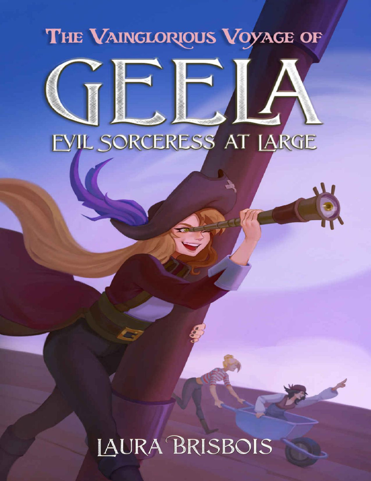 The Vainglorious Voyage Of Geela Evil Sorceress At Large Laura Brisbois