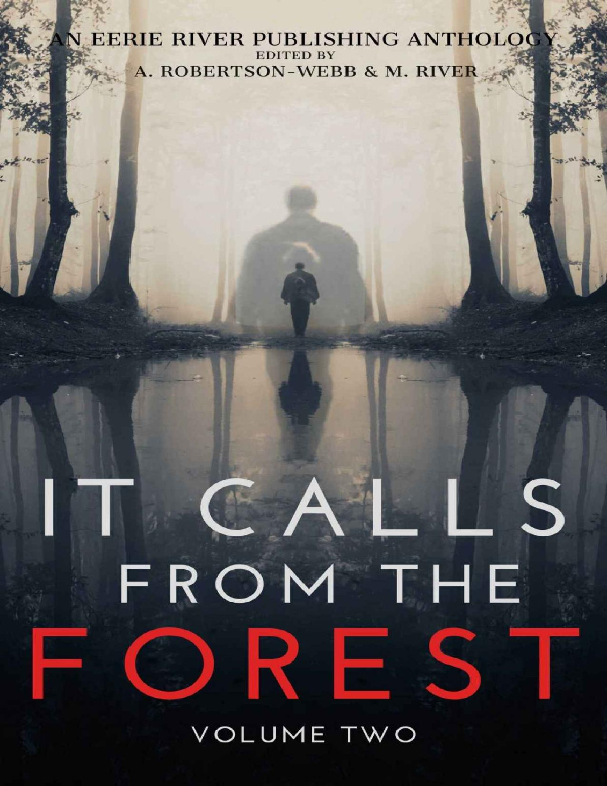 It Calls From The Forest Volume Two More Terrifying Tales From The Woods Eerie River Publishing