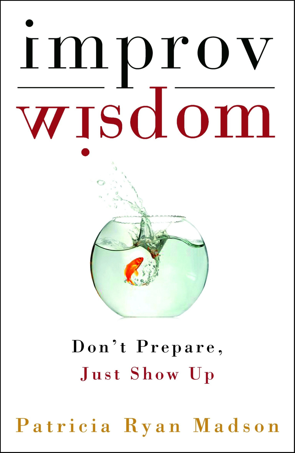 Improv Wisdom Patricia Ryan Madson