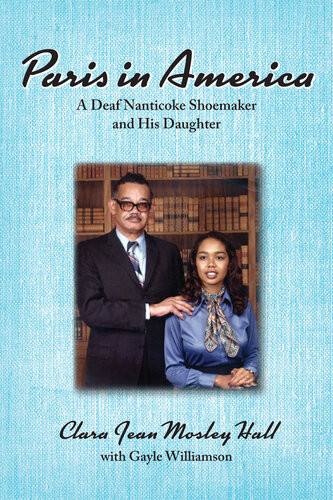 Paris In America A Deaf Nanticoke Shoemaker And His Daughter Clara Jean Mosley Hall Gayle Williamson