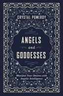 Angels Goddesses Manifest Your Desires With Angelic Intelligence Crystal Pomeroy