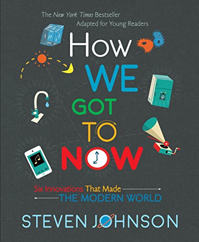How We Got To Now Six Innovations That Made The Modern World Steven Johnson