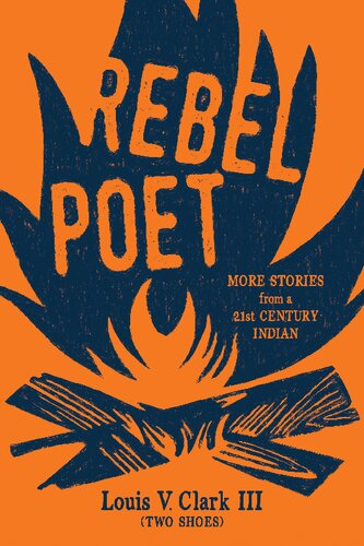 Rebel Poet More Stories From A 21st Century Indian Louis V Clark Iii Two Shoes