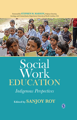 Social Work Education Indigenous Perspectives Sanjoy Roy Editor