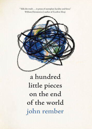 A Hundred Little Pieces On The End Of The World 1st Edition John Rember