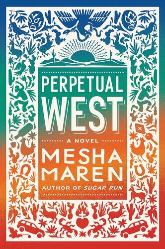 Perpetual West A Novel Mesha Maren