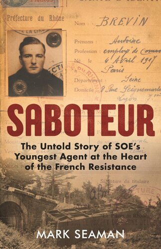 Saboteur The Untold Story Of Soes Youngest Agent At The Heart Of The French Resistance 1st Edition Mark Seaman