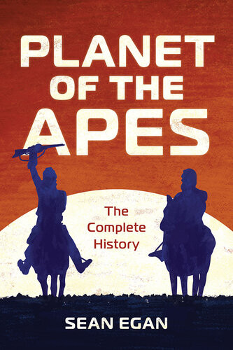 Planet Of The Apes The Complete History 1st Edition Sean Egan