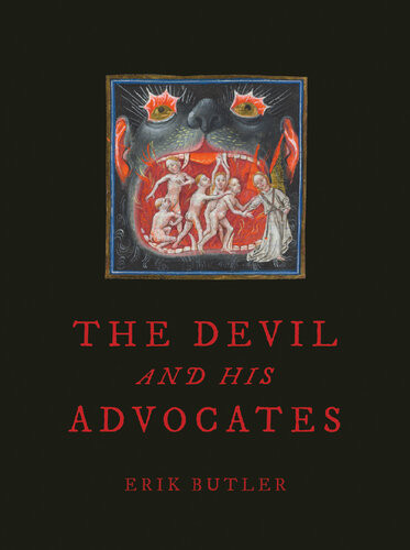 The Devil And His Advocates 1st Edition Erik Butler