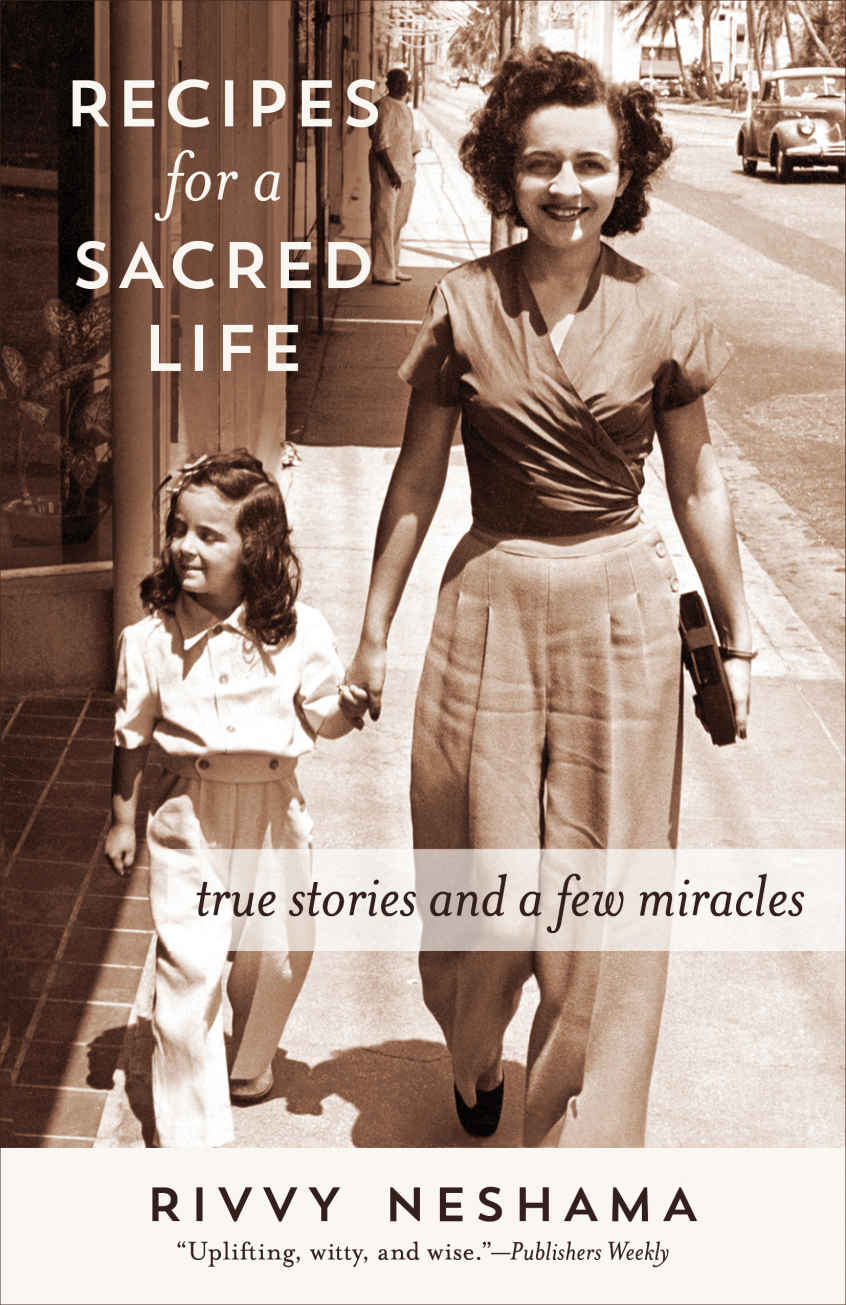 Recipes For A Sacred Life True Stories And A Few Miracles Rivvy Neshama