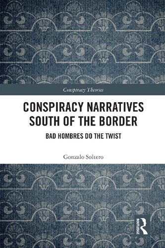 Conspiracy Narratives South Of The Border Bad Hombres Do The Twist 1st Edition Gonzalo Soltero
