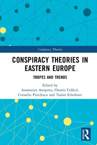 Conspiracy Theories In Eastern Europe Tropes Trends The Studies Of Conspiracy Theories Series 1st Edition Edited By Anastasiya Astapova Onoriu Colacel Corneliu Pintilescu Tams Scheibner