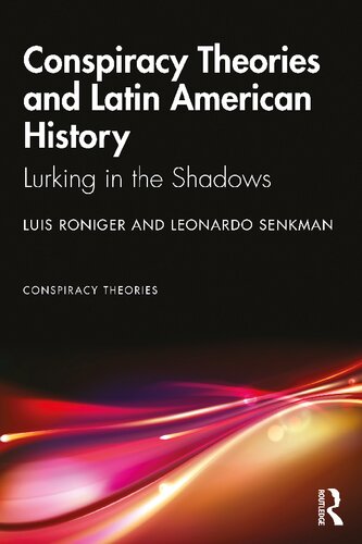 Conspiracy Theories And Latin American History Lurking In The Shadows 1st Edition Luis Roniger