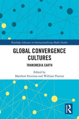 Global Convergence Cultures Transmedia Earth 1st Edition Matthew Freeman