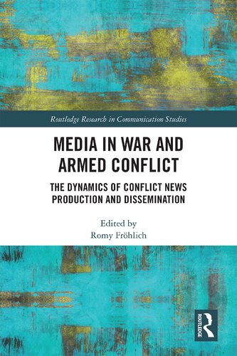 Media In War And Armed Conflict Dynamics Of Conflict News Production And Dissemination 1st Edition Romy Frhlich Editor