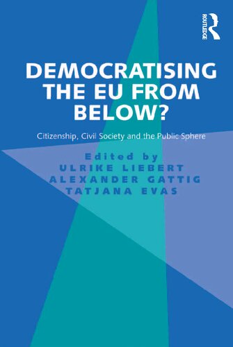 Democratising The Eu From Below Citizenship Civil Society And The Public Sphere 1st Edition Ulrike Liebert