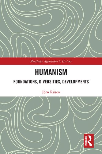 Humanism Foundations Diversities Developments Routledge Approaches To History 1st Edition Jörn Rüsen