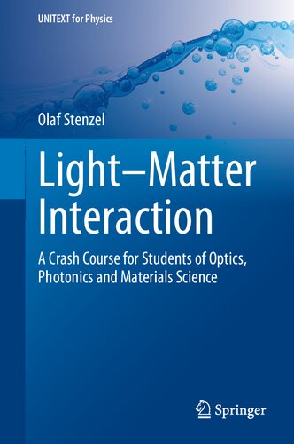 Lightmatter Interaction A Crash Course For Students Of Optics Photonics And Materials Science 1st Edition Olaf Stenzel