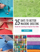 25 Days To Better Machine Quilting Handson Learning To Improve Your Skills Lori Kennedy