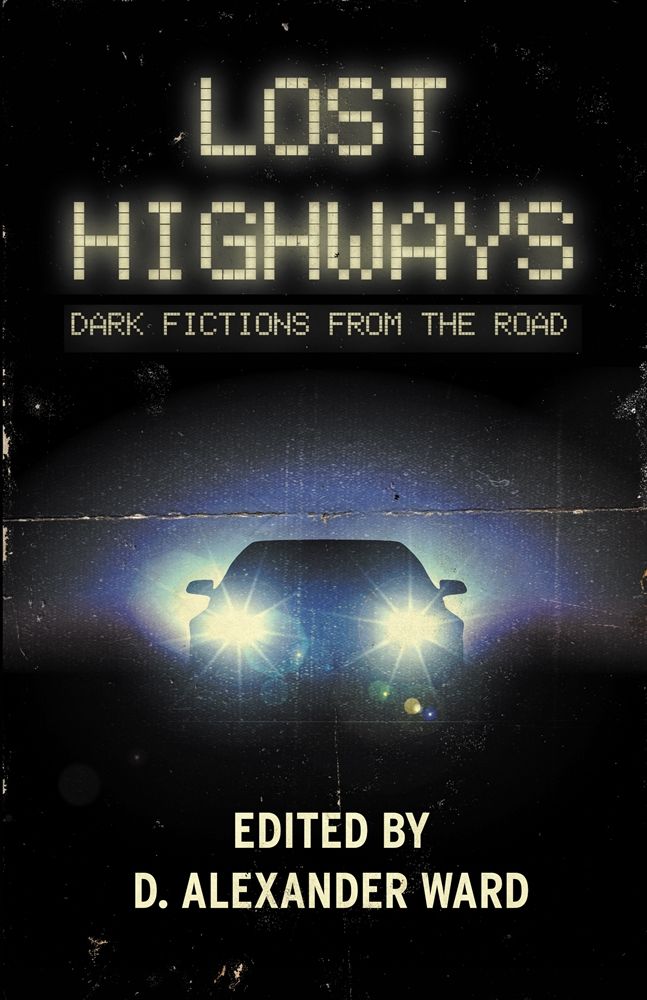 Lost Highways Dark Fictions From The Road D Alexander Ward