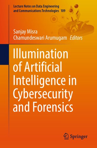 Illumination Of Artificial Intelligence In Cybersecurity And Forensics Lecture Notes On Data Engineering And Communications Technologies 109 1st Ed 2022 Sanjay Misra Editor