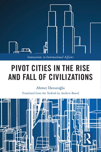 Pivot Cities In The Rise And Fall Of Civilizations 1st Edition Ahmet Davutoglu Translated From The Turkish By Andrew Boord