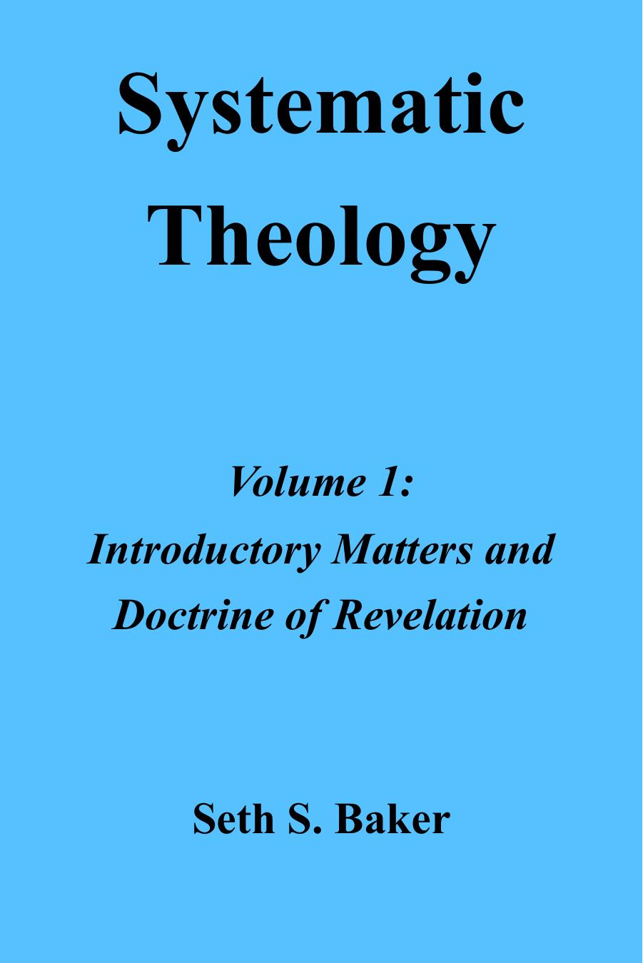 Systematic Theology Volume 1 Introductory Matters And Doctrine Of Revelation 1st Edition Seth Baker