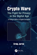 Crypto Wars The Fight For Privacy In The Digital Age A Political History Of Digital Encryption Craig Jarvis