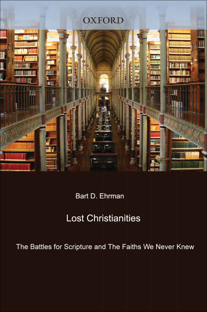 Lost Christianities The Battles For Scripture And The Faiths We Never Knew Bart D Ehrman