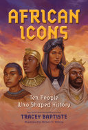 African Icons Ten People Who Shaped History Baptiste Tracey