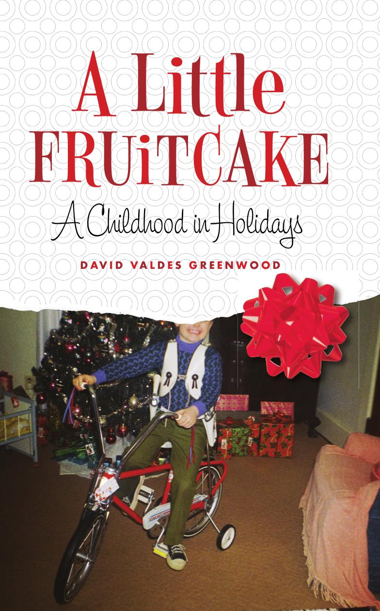 A Little Fruitcake A Childhood In Holidays David Valdes Greenwood
