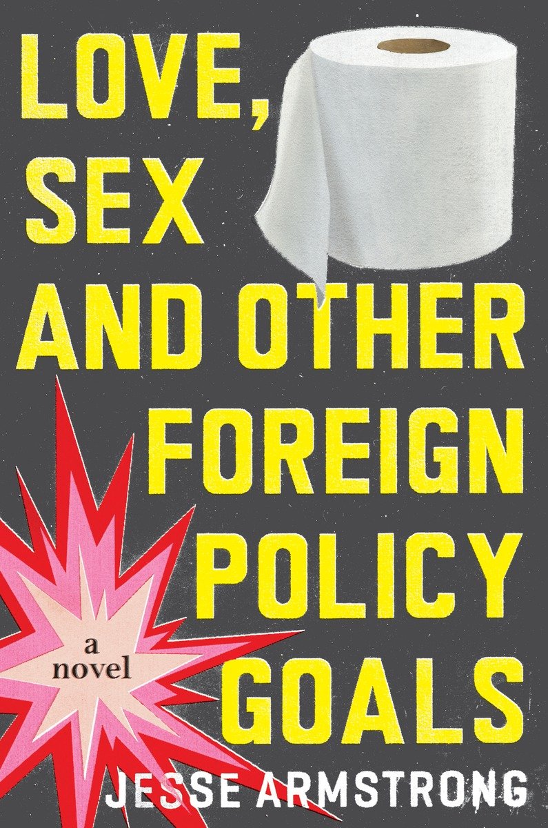Love Sex And Other Foreign Policy Goals Jesse Armstrong