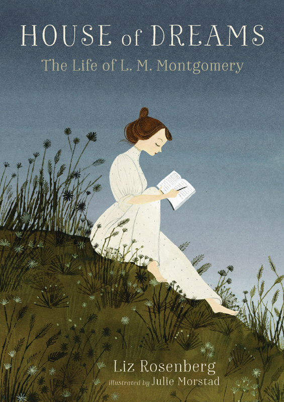 House Of Dreams The Life Of L M Montgomery Illustrated Liz Rosenberg
