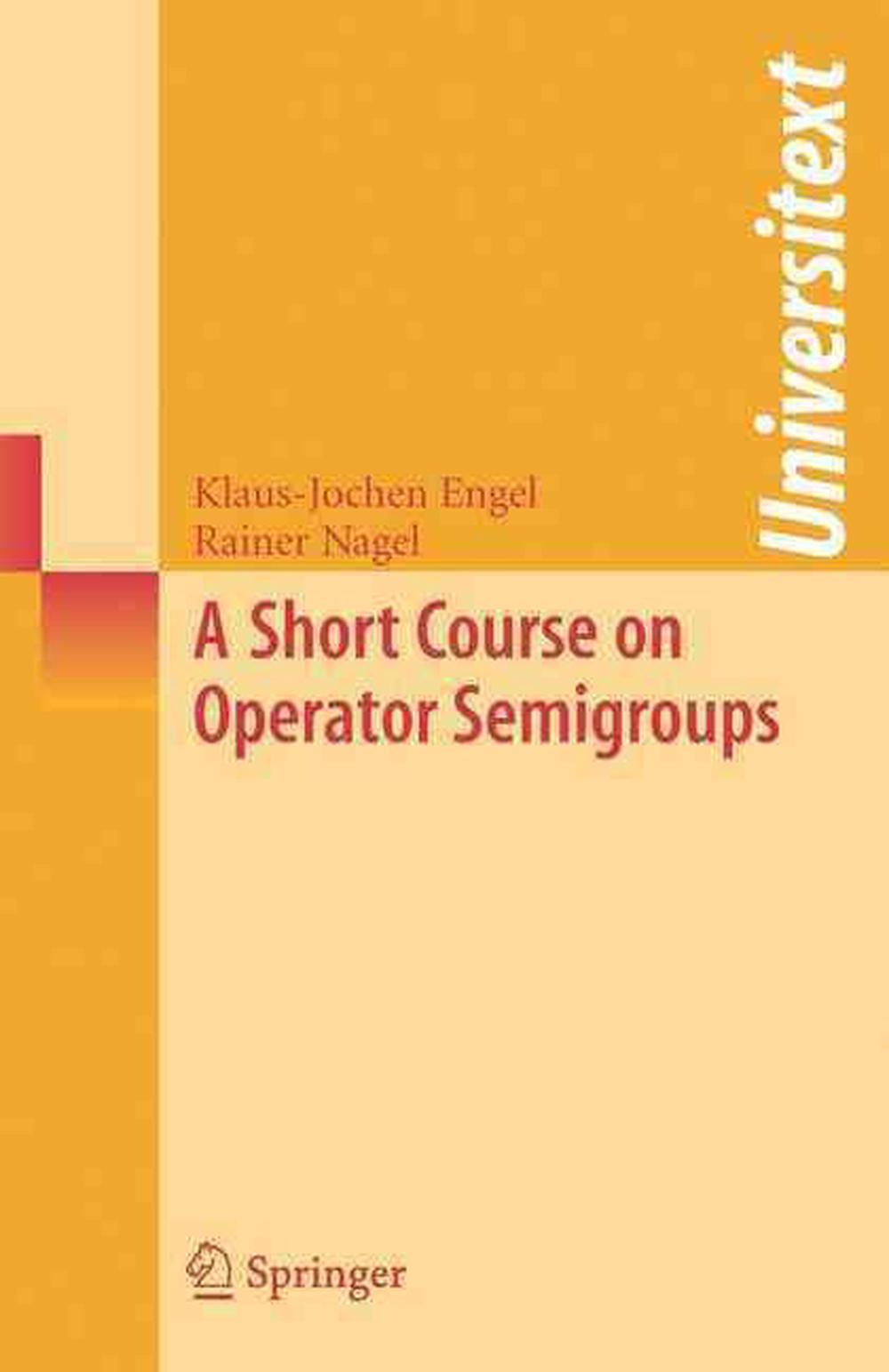 A Short Course On Operator Semigroups 2006th Edition Engel Klausjochen
