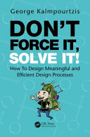 Dont Force It Solve It How To Design Meaningful And Efficient Design Processes George Kalmpourtzis