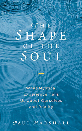 The Shape Of The Soul What Mystical Experience Tells Us About Ourselves And Reality Marshall
