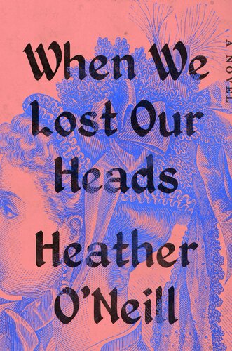 When We Lost Our Heads Heather Oneill