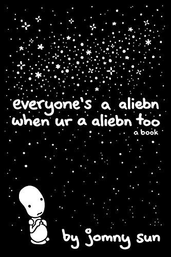 Everyones A Aliebn When Ur A Aliebn Too A Book Jomny Sun