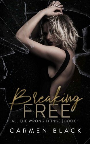 Breaking Free All The Wrong Things 1 1st Edition Carmen Black