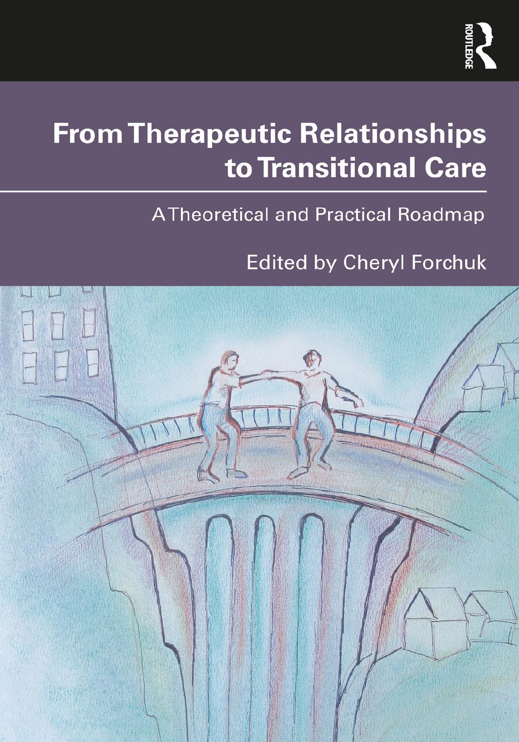 From Therapeutic Relationships To Transitional Care A Theoretical And Practical Roadmap Cheryl Forchuk