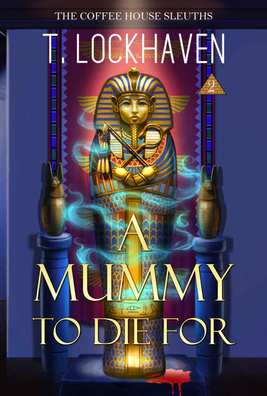The Coffee House Sleuths A Mummy To Die For Book 2 T Lockhaven